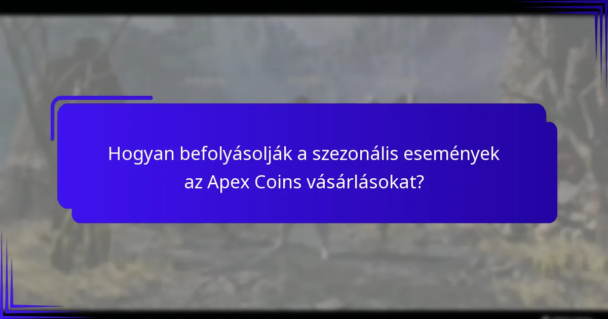 Hogyan befolyásolják a szezonális események az Apex Coins vásárlásokat?