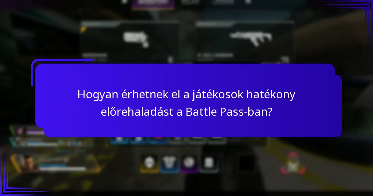 Hogyan érhetnek el a játékosok hatékony előrehaladást a Battle Pass-ban?