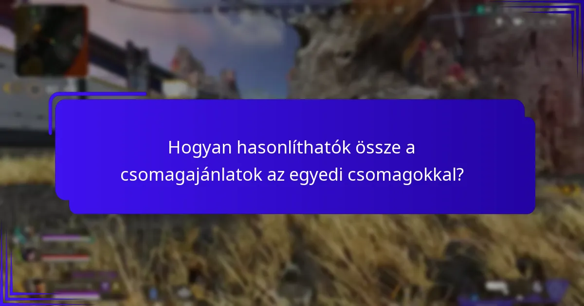 Hogyan hasonlíthatók össze a csomagajánlatok az egyedi csomagokkal?