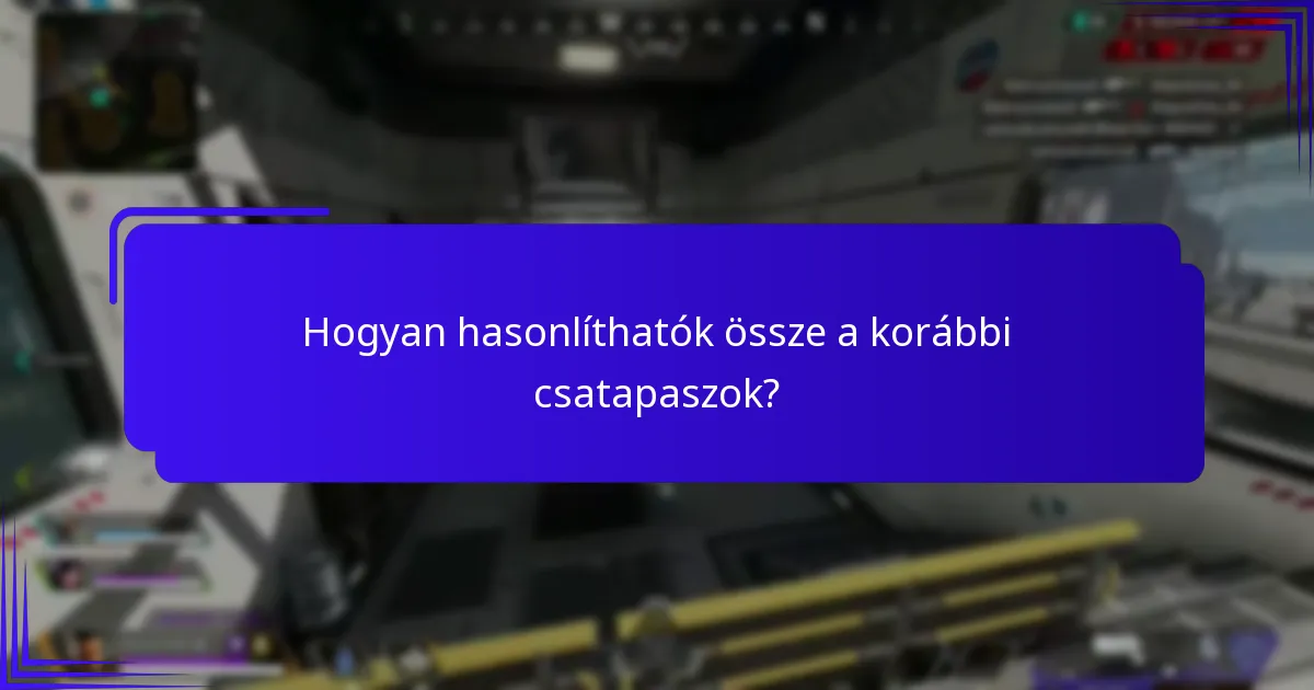 Hogyan hasonlíthatók össze a korábbi csatapaszok?