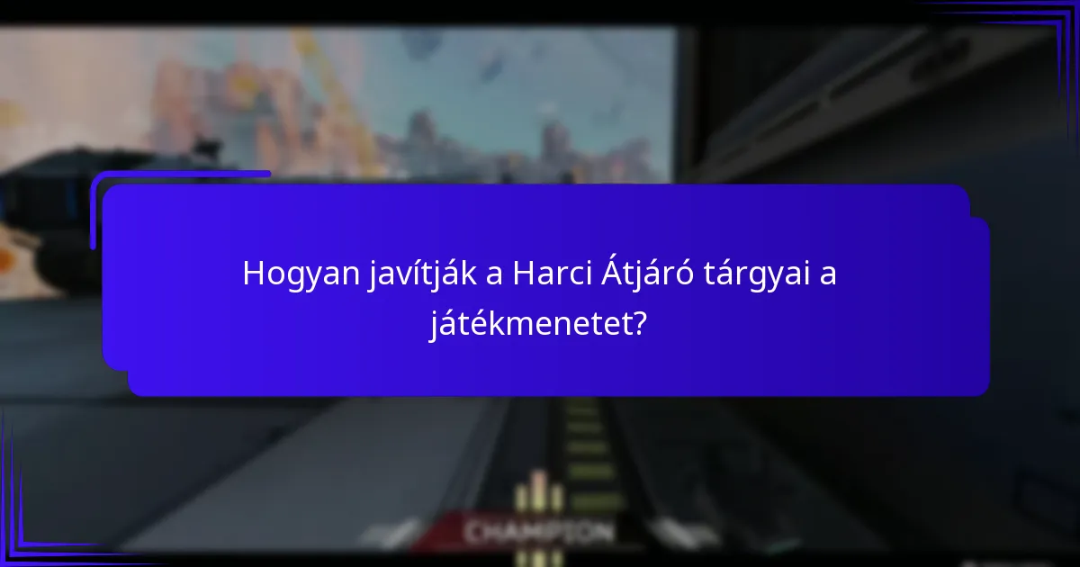 Hogyan javítják a Harci Átjáró tárgyai a játékmenetet?