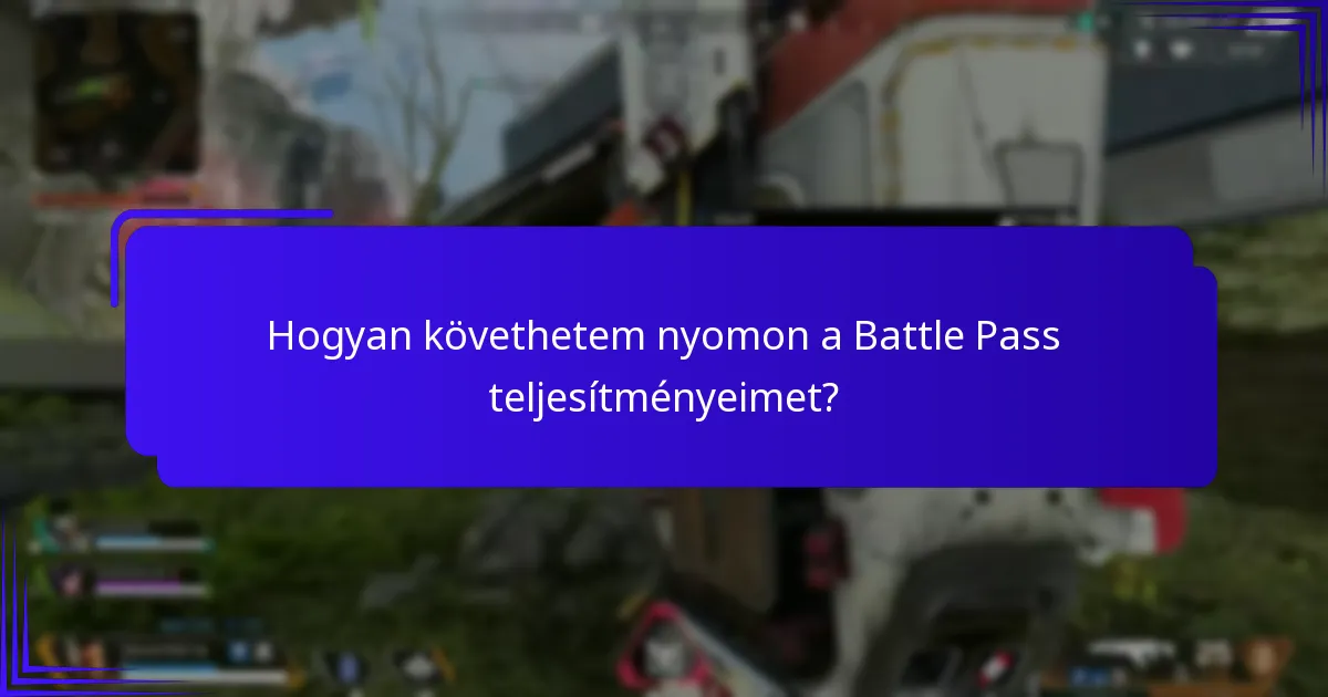 Hogyan követhetem nyomon a Battle Pass teljesítményeimet?