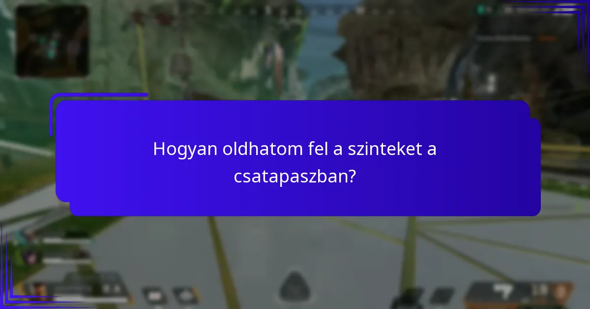 Hogyan oldhatom fel a szinteket a csatapaszban?