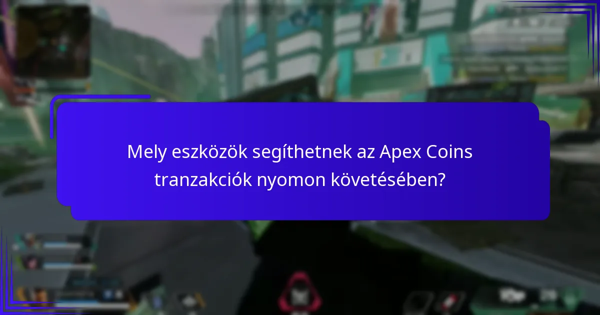 Mely eszközök segíthetnek az Apex Coins tranzakciók nyomon követésében?