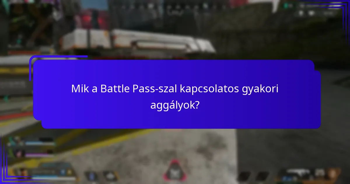 Mik a Battle Pass-szal kapcsolatos gyakori aggályok?
