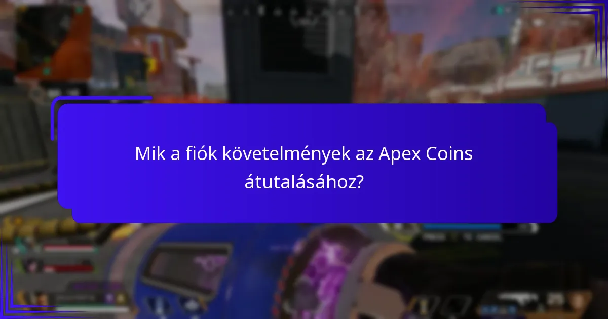 Mik a fiók követelmények az Apex Coins átutalásához?