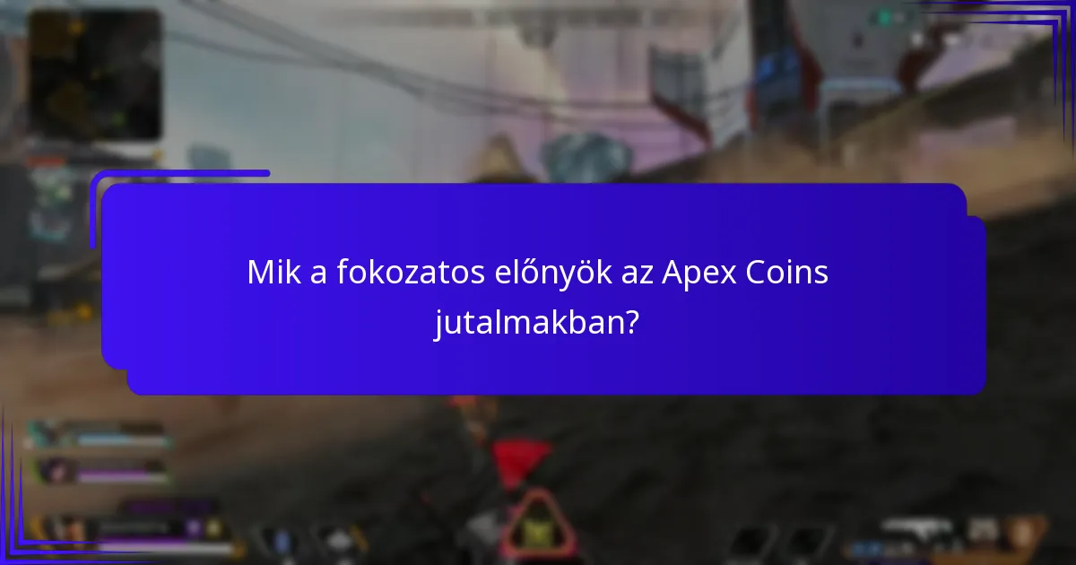 Mik a fokozatos előnyök az Apex Coins jutalmakban?