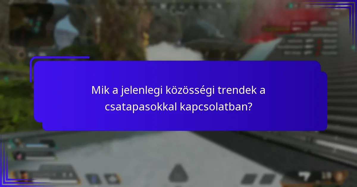 Mik a jelenlegi közösségi trendek a csatapasokkal kapcsolatban?