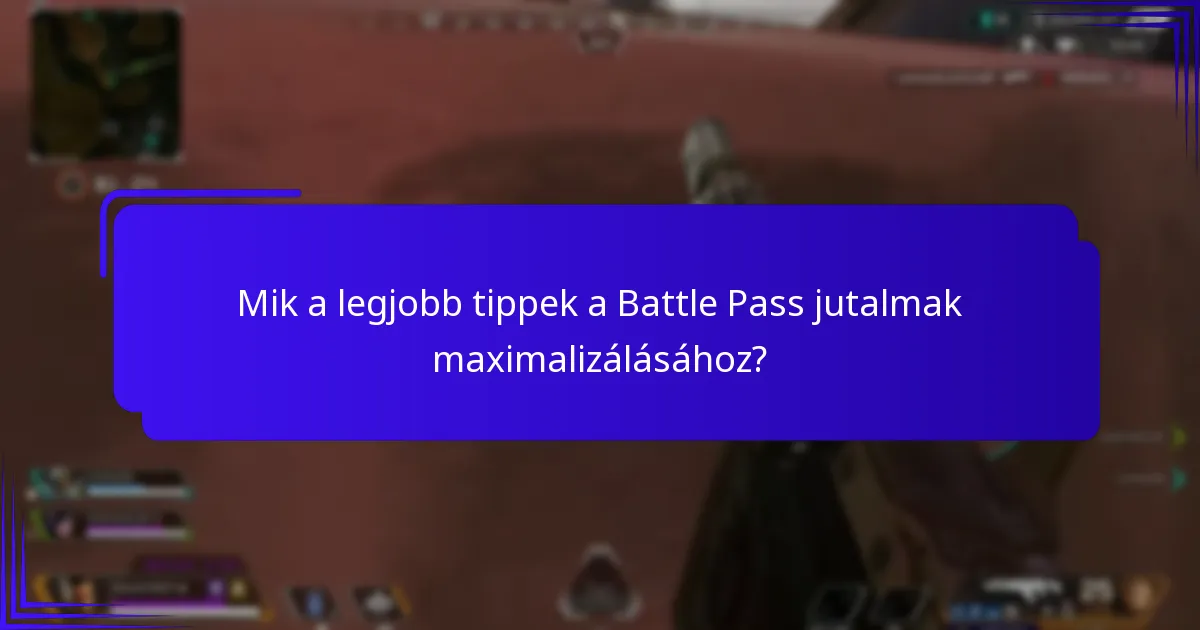 Mik a legjobb tippek a Battle Pass jutalmak maximalizálásához?
