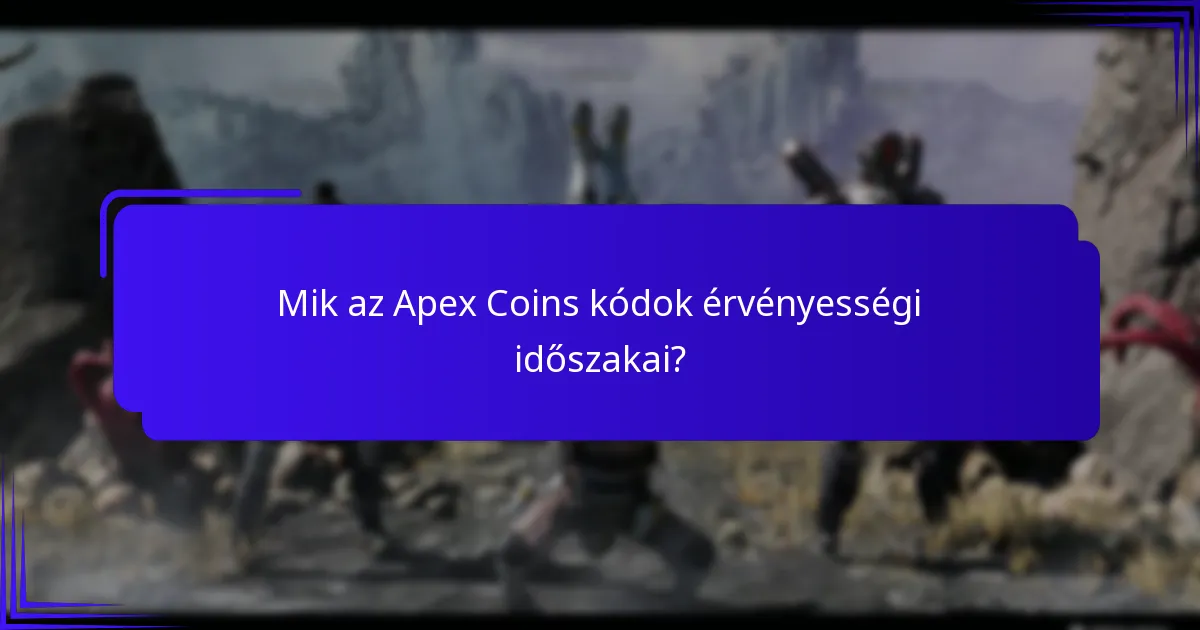 Mik az Apex Coins kódok érvényességi időszakai?