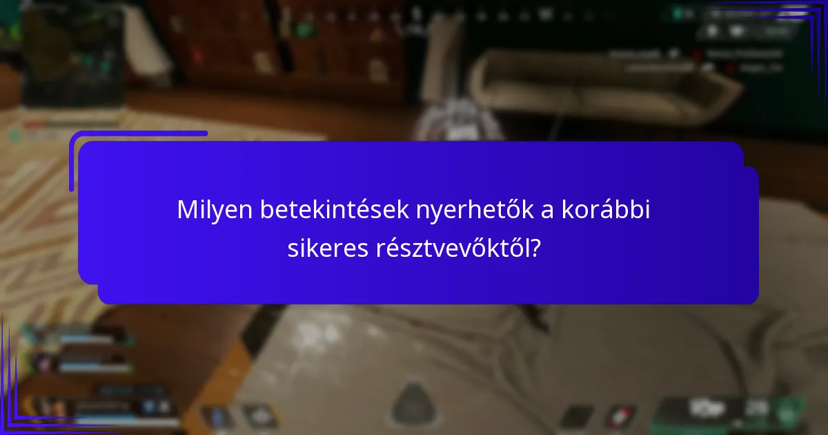 Milyen betekintések nyerhetők a korábbi sikeres résztvevőktől?
